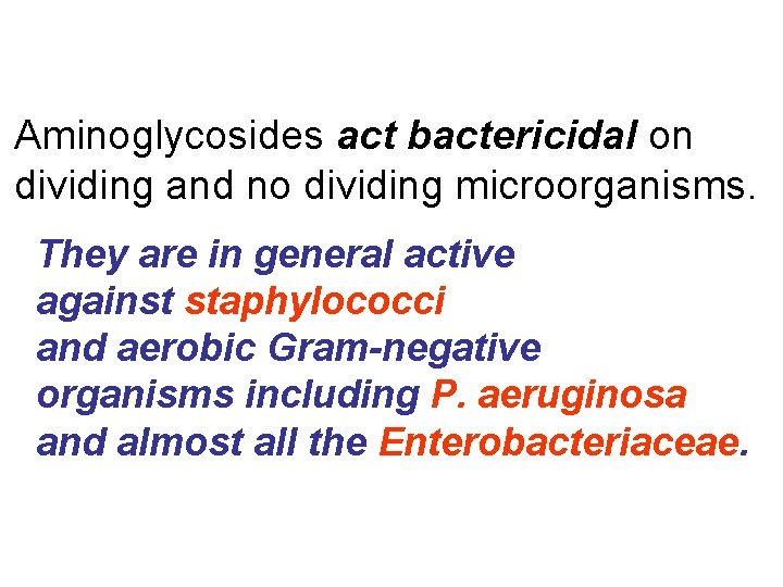 Aminoglycosides act bactericidal on dividing and no dividing microorganisms. They are in general active