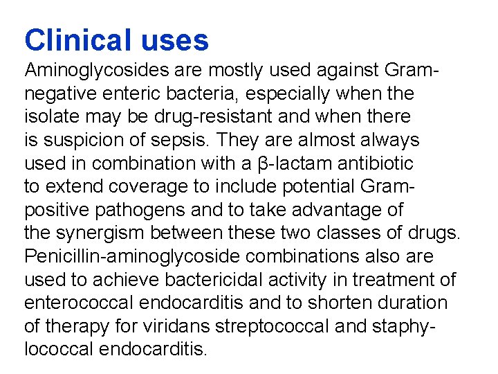 Clinical uses Aminoglycosides are mostly used against Gramnegative enteric bacteria, especially when the isolate