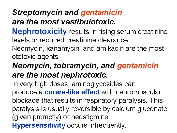 Streptomycin and gentamicin are the most vestibulotoxic. Nephrotoxicity results in rising serum creatinine levels