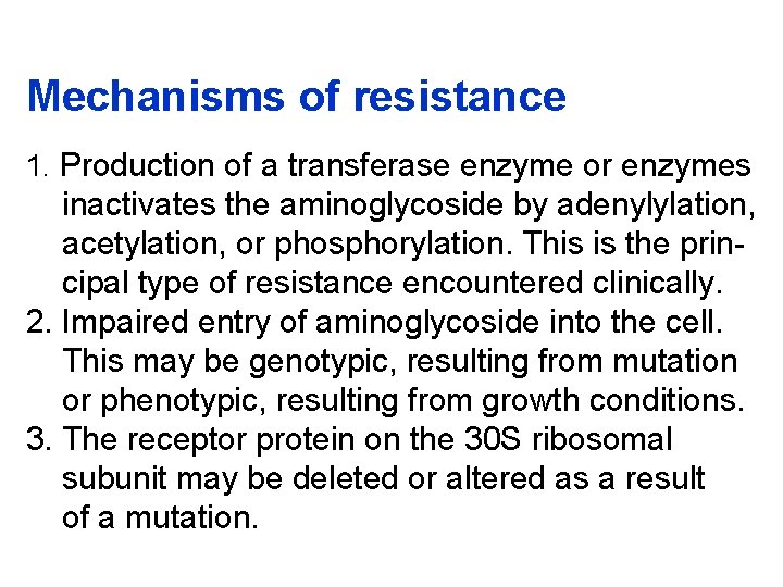 Mechanisms of resistance 1. Production of a transferase enzyme or enzymes inactivates the aminoglycoside