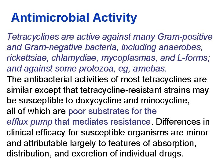 Antimicrobial Activity Tetracyclines are active against many Gram-positive and Gram-negative bacteria, including anaerobes, rickettsiae,