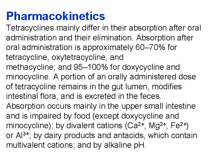 Pharmacokinetics Tetracyclines mainly differ in their absorption after oral administration and their elimination. Absorption