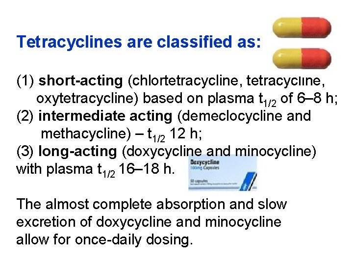 Tetracyclines are classified as: (1) short-acting (chlortetracycline, oxytetracycline) based on plasma t 1/2 of