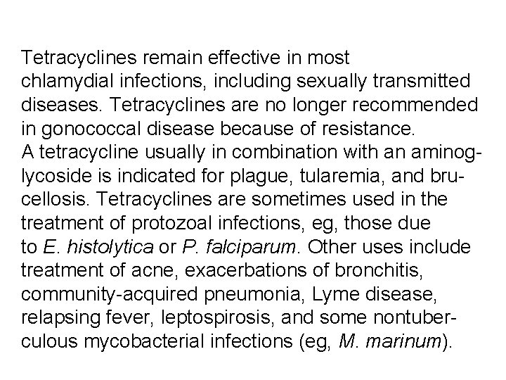 Tetracyclines remain effective in most chlamydial infections, including sexually transmitted diseases. Tetracyclines are no