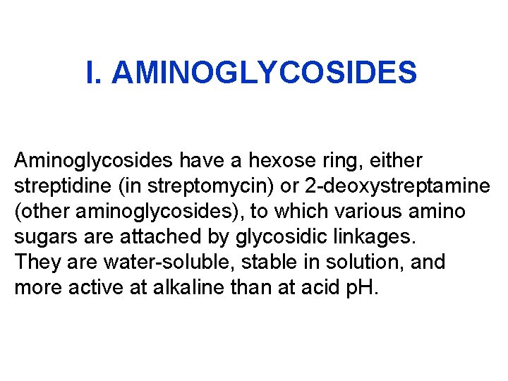 I. AMINOGLYCOSIDES Aminoglycosides have a hexose ring, either streptidine (in streptomycin) or 2 -deoxystreptamine