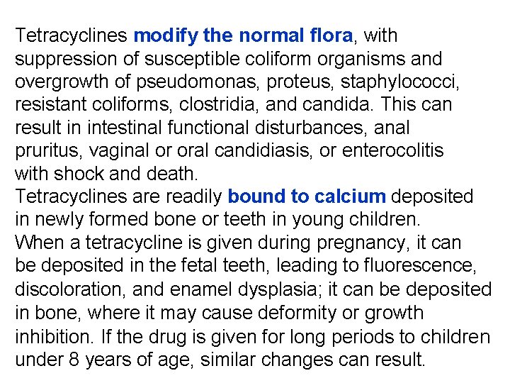 Tetracyclines modify the normal flora, with suppression of susceptible coliform organisms and overgrowth of