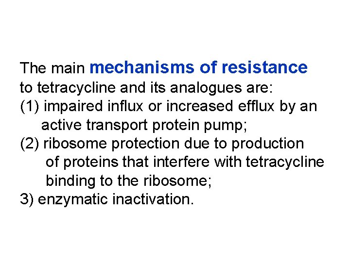 The main mechanisms of resistance to tetracycline and its analogues are: (1) impaired influx