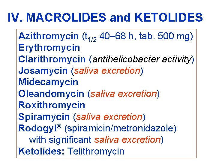 IV. MACROLIDES and KETOLIDES Azithromycin (t 1/2 40– 68 h, tab. 500 mg) Erythromycin