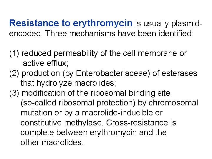 Resistance to erythromycin is usually plasmidencoded. Three mechanisms have been identified: (1) reduced permeability