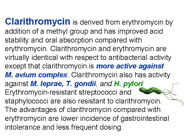 Clarithromycin is derived from erythromycin by addition of a methyl group and has improved