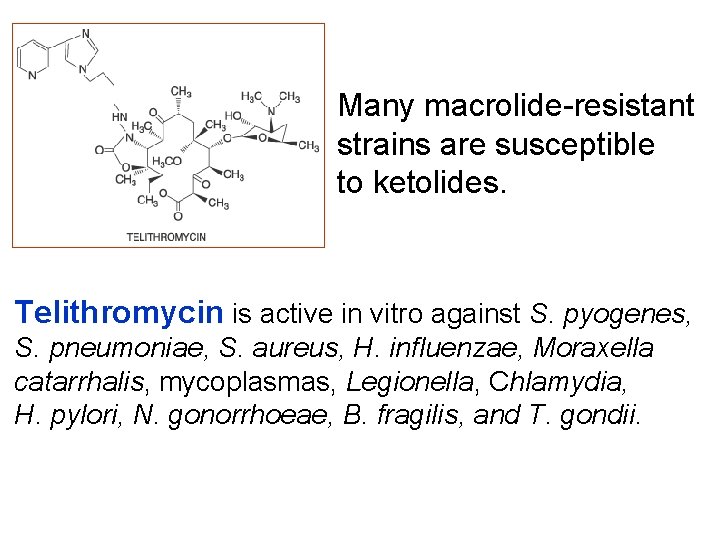 Many macrolide-resistant strains are susceptible to ketolides. Telithromycin is active in vitro against S.