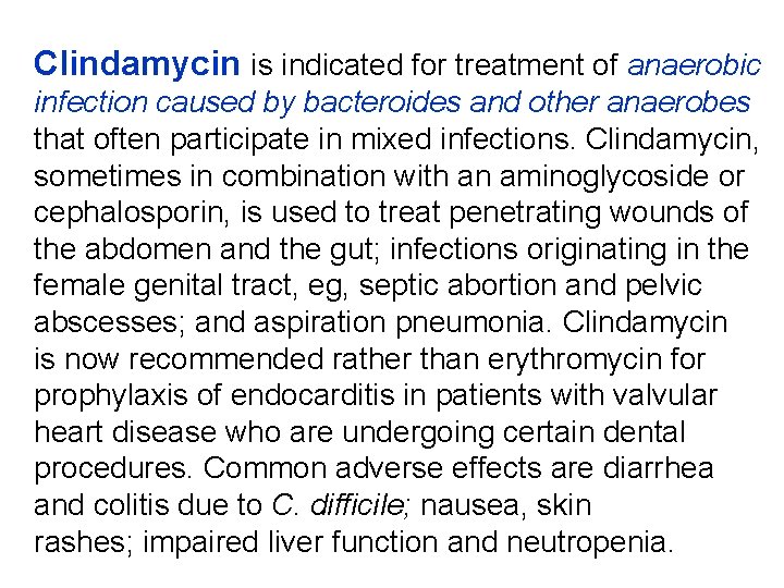 Clindamycin is indicated for treatment of anaerobic infection caused by bacteroides and other anaerobes