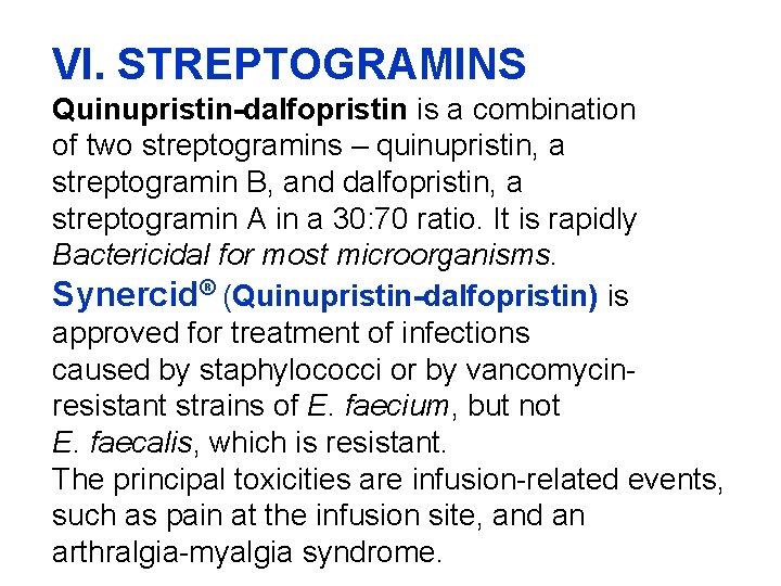 VI. STREPTOGRAMINS Quinupristin-dalfopristin is a combination of two streptogramins – quinupristin, a streptogramin B,