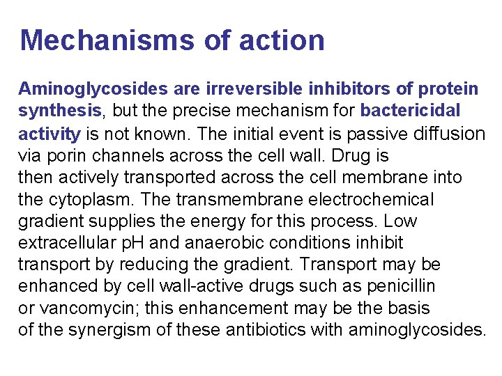 Mechanisms of action Aminoglycosides are irreversible inhibitors of protein synthesis, but the precise mechanism