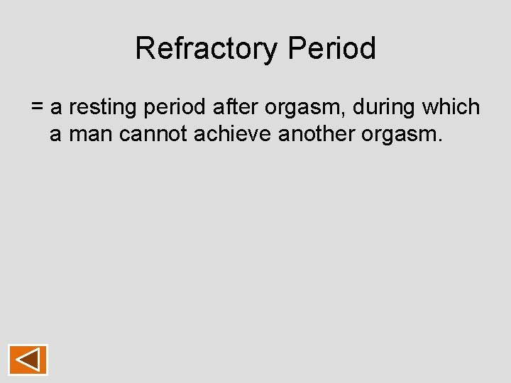 Refractory Period = a resting period after orgasm, during which a man cannot achieve Refractory Period = a resting period after orgasm, during which a man cannot achieve