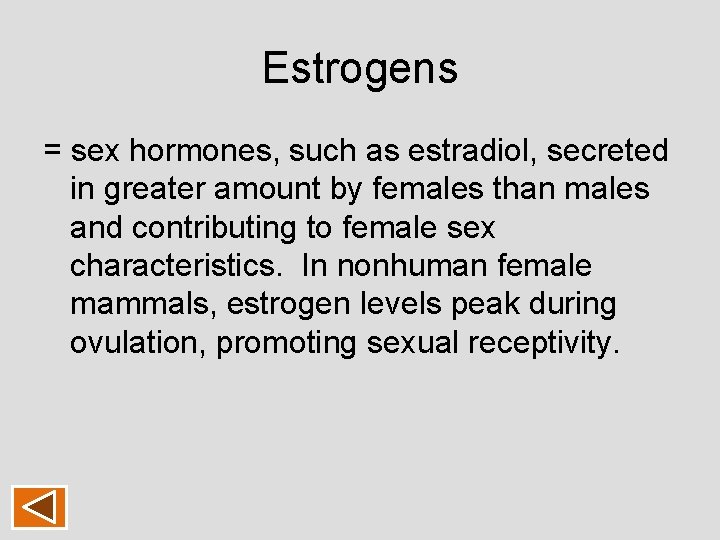 Estrogens = sex hormones, such as estradiol, secreted in greater amount by females than Estrogens = sex hormones, such as estradiol, secreted in greater amount by females than