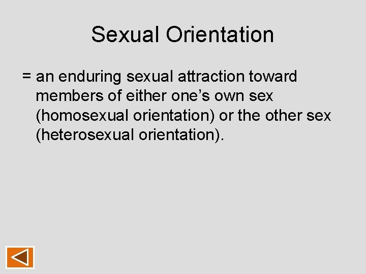 Sexual Orientation = an enduring sexual attraction toward members of either one’s own sex Sexual Orientation = an enduring sexual attraction toward members of either one’s own sex