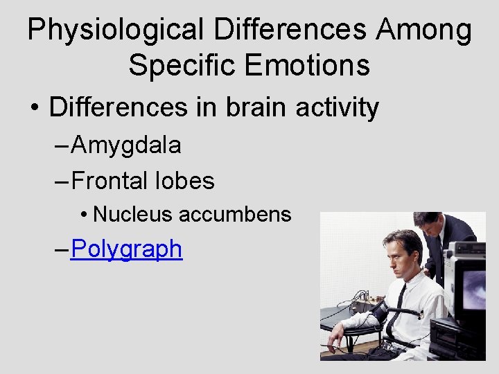 Physiological Differences Among Specific Emotions • Differences in brain activity – Amygdala – Frontal Physiological Differences Among Specific Emotions • Differences in brain activity – Amygdala – Frontal