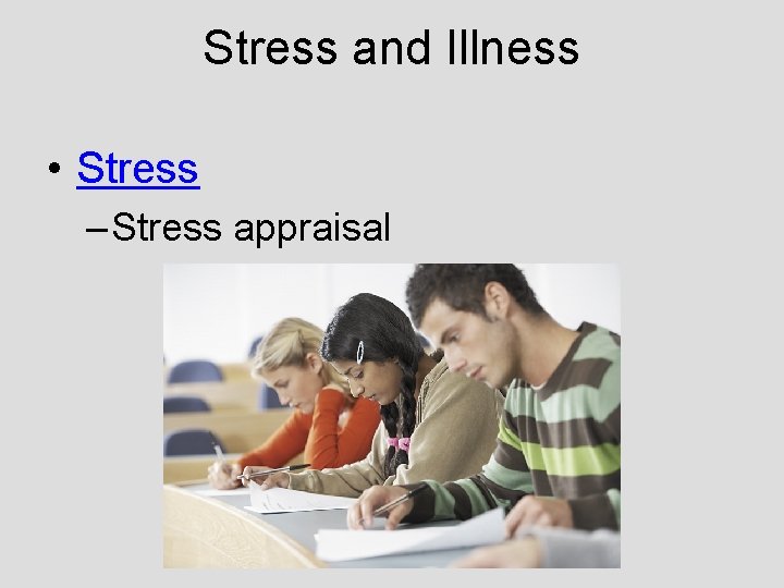 Stress and Illness • Stress – Stress appraisal Stress and Illness • Stress – Stress appraisal