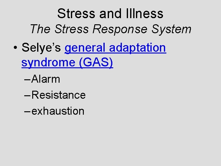 Stress and Illness The Stress Response System • Selye’s general adaptation syndrome (GAS) – Stress and Illness The Stress Response System • Selye’s general adaptation syndrome (GAS) –