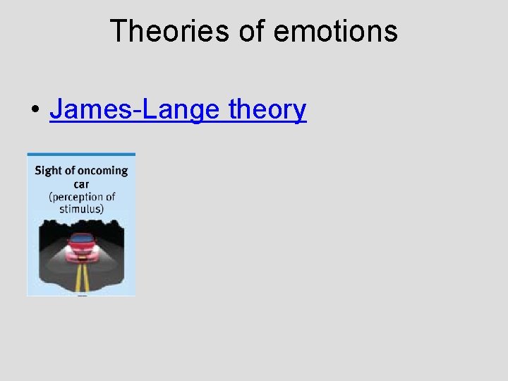 Theories of emotions • James-Lange theory Theories of emotions • James-Lange theory