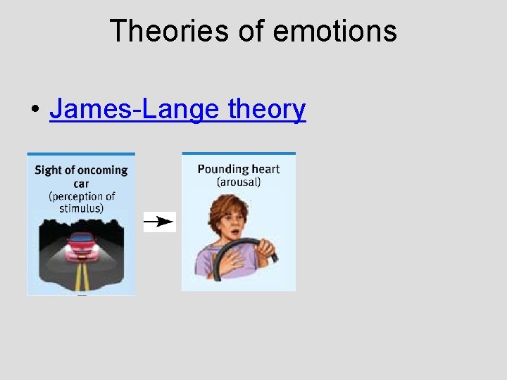 Theories of emotions • James-Lange theory Theories of emotions • James-Lange theory