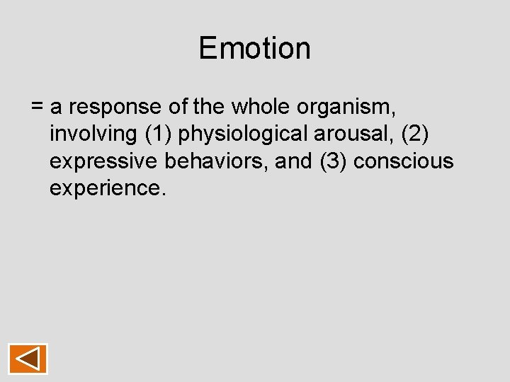 Emotion = a response of the whole organism, involving (1) physiological arousal, (2) expressive Emotion = a response of the whole organism, involving (1) physiological arousal, (2) expressive