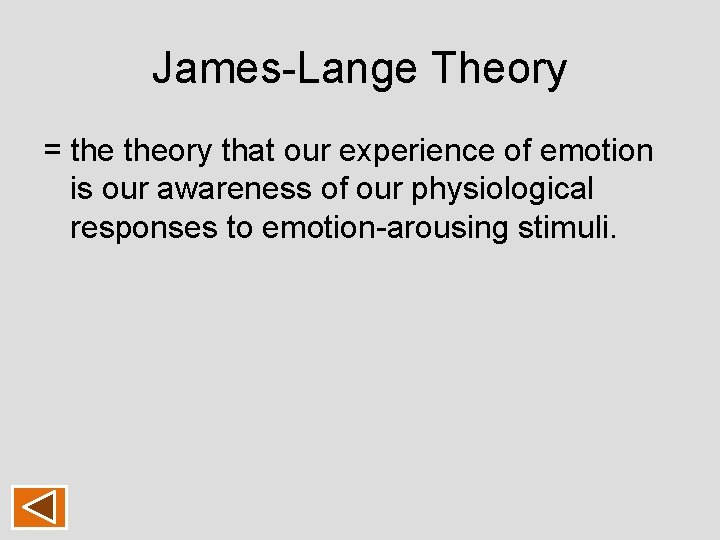 James-Lange Theory = theory that our experience of emotion is our awareness of our James-Lange Theory = theory that our experience of emotion is our awareness of our