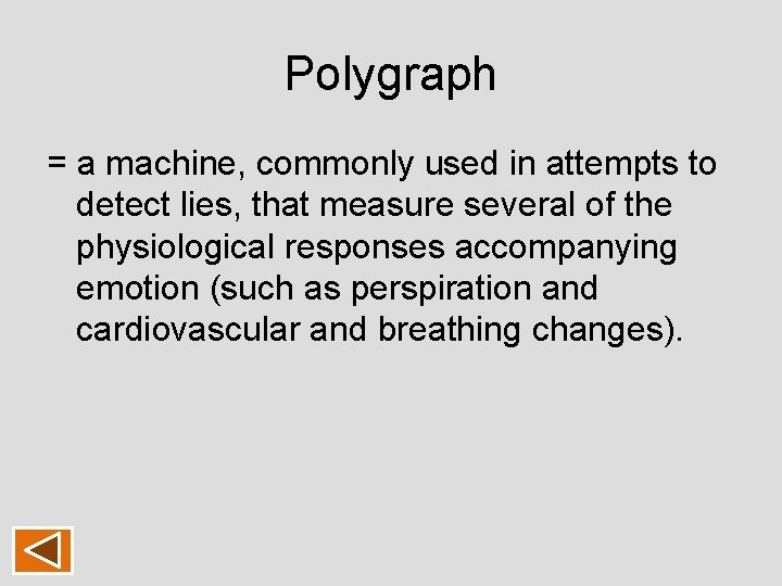 Polygraph = a machine, commonly used in attempts to detect lies, that measure several Polygraph = a machine, commonly used in attempts to detect lies, that measure several