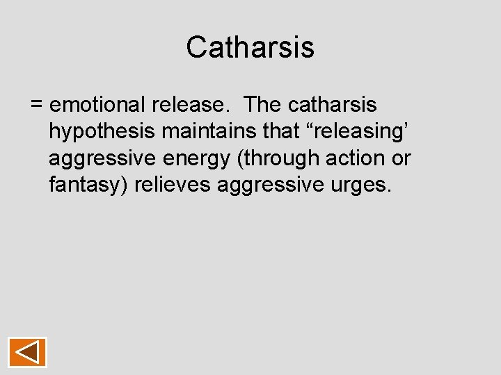 Catharsis = emotional release. The catharsis hypothesis maintains that “releasing’ aggressive energy (through action Catharsis = emotional release. The catharsis hypothesis maintains that “releasing’ aggressive energy (through action