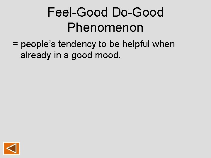 Feel-Good Do-Good Phenomenon = people’s tendency to be helpful when already in a good Feel-Good Do-Good Phenomenon = people’s tendency to be helpful when already in a good