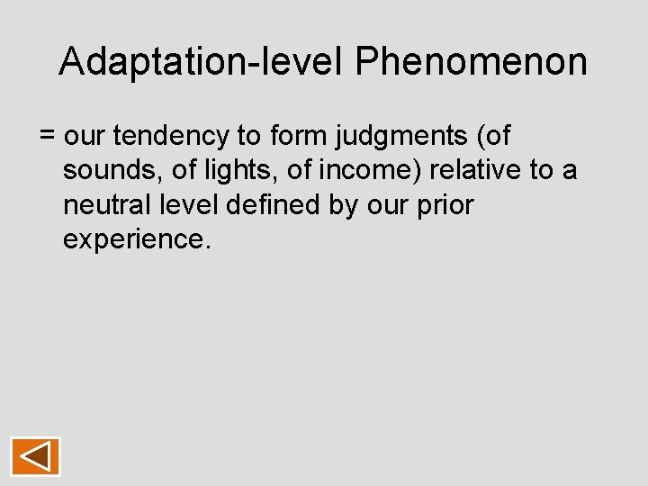 Adaptation-level Phenomenon = our tendency to form judgments (of sounds, of lights, of income) Adaptation-level Phenomenon = our tendency to form judgments (of sounds, of lights, of income)