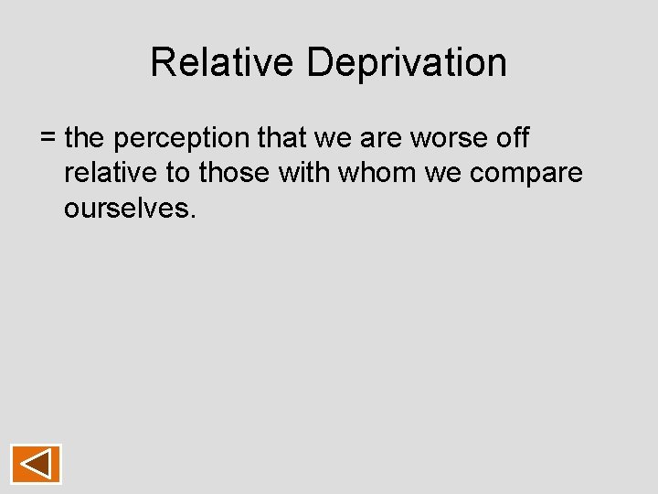 Relative Deprivation = the perception that we are worse off relative to those with Relative Deprivation = the perception that we are worse off relative to those with