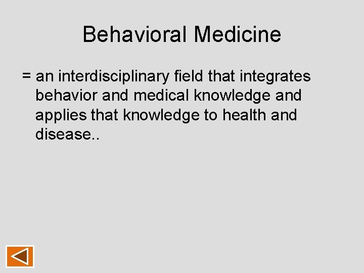 Behavioral Medicine = an interdisciplinary field that integrates behavior and medical knowledge and applies Behavioral Medicine = an interdisciplinary field that integrates behavior and medical knowledge and applies