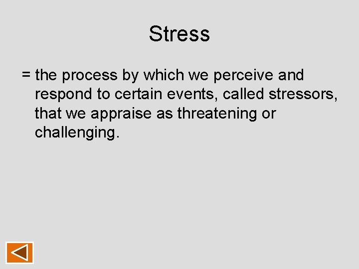Stress = the process by which we perceive and respond to certain events, called Stress = the process by which we perceive and respond to certain events, called