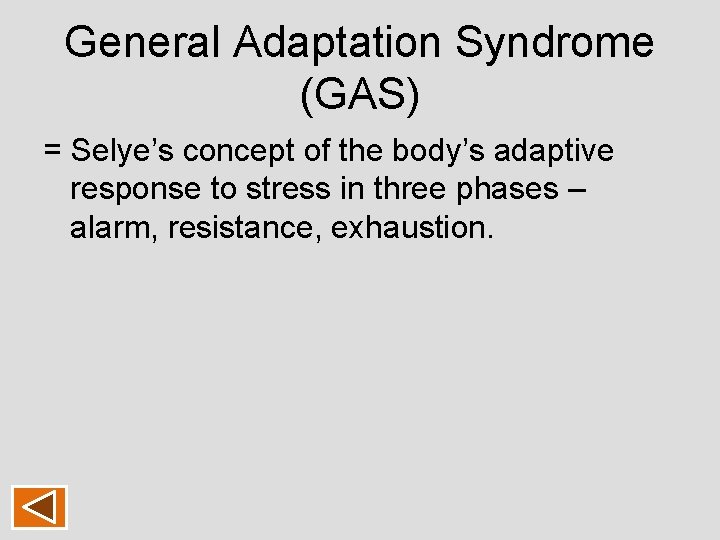General Adaptation Syndrome (GAS) = Selye’s concept of the body’s adaptive response to stress General Adaptation Syndrome (GAS) = Selye’s concept of the body’s adaptive response to stress