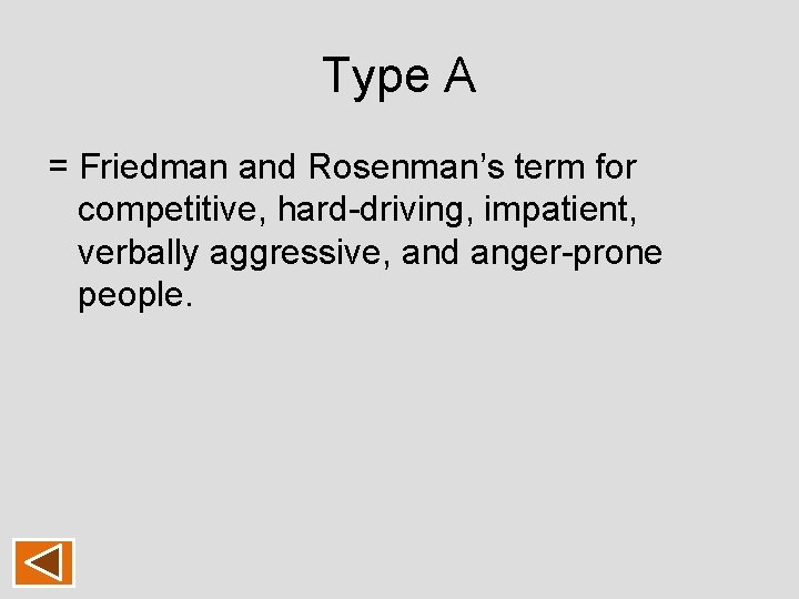 Type A = Friedman and Rosenman’s term for competitive, hard-driving, impatient, verbally aggressive, and Type A = Friedman and Rosenman’s term for competitive, hard-driving, impatient, verbally aggressive, and
