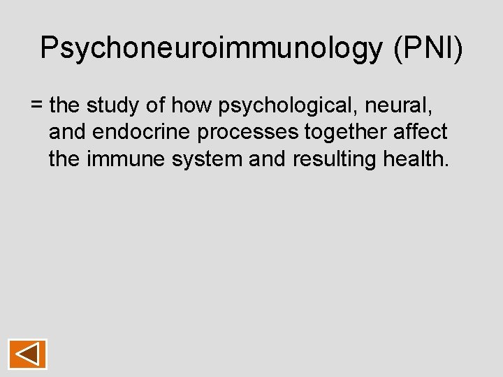 Psychoneuroimmunology (PNI) = the study of how psychological, neural, and endocrine processes together affect Psychoneuroimmunology (PNI) = the study of how psychological, neural, and endocrine processes together affect
