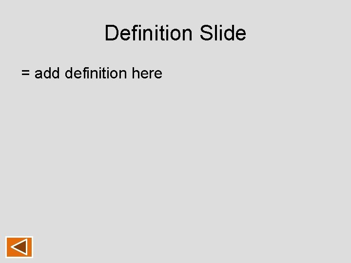 Definition Slide = add definition here Definition Slide = add definition here