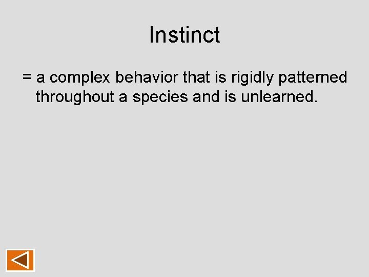 Instinct = a complex behavior that is rigidly patterned throughout a species and is Instinct = a complex behavior that is rigidly patterned throughout a species and is