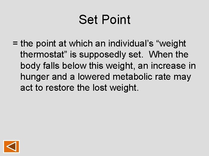 Set Point = the point at which an individual’s “weight thermostat” is supposedly set. Set Point = the point at which an individual’s “weight thermostat” is supposedly set.