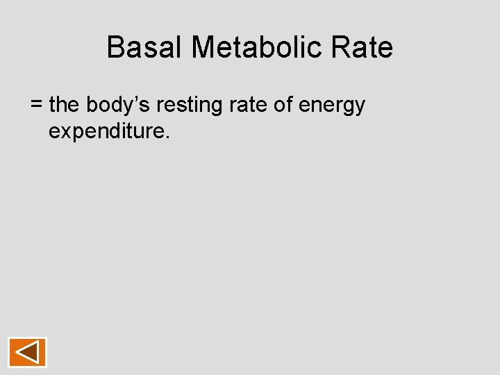 Basal Metabolic Rate = the body’s resting rate of energy expenditure. Basal Metabolic Rate = the body’s resting rate of energy expenditure.