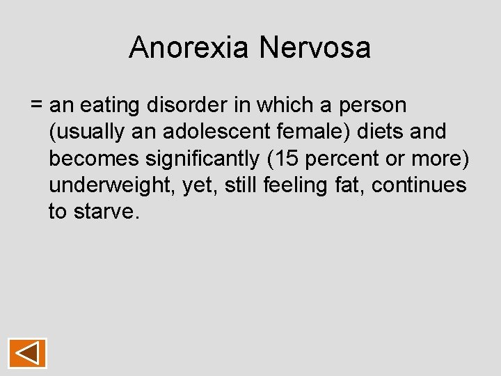 Anorexia Nervosa = an eating disorder in which a person (usually an adolescent female) Anorexia Nervosa = an eating disorder in which a person (usually an adolescent female)