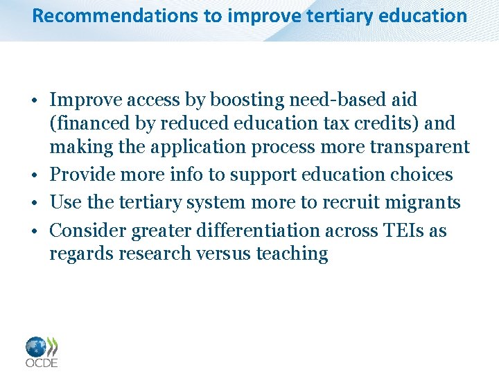 Recommendations to improve tertiary education • Improve access by boosting need-based aid (financed by