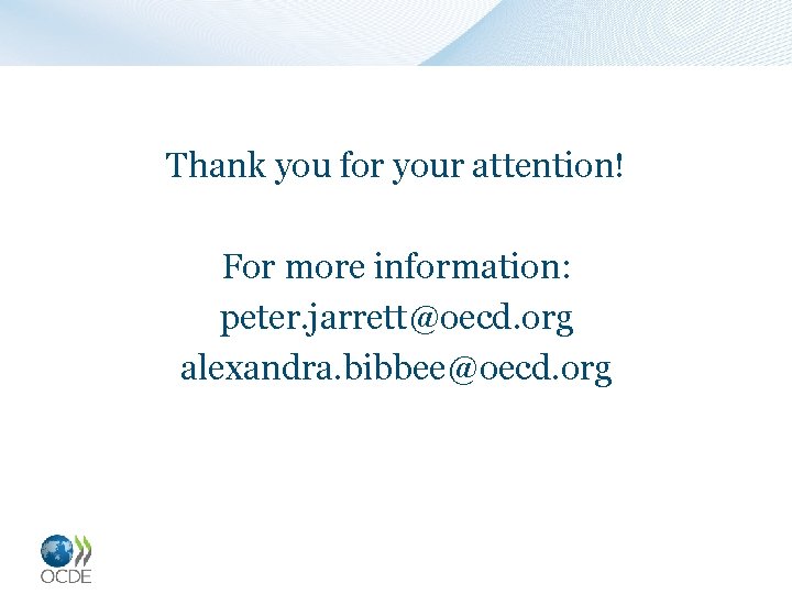 Thank you for your attention! For more information: peter. jarrett@oecd. org alexandra. bibbee@oecd. org