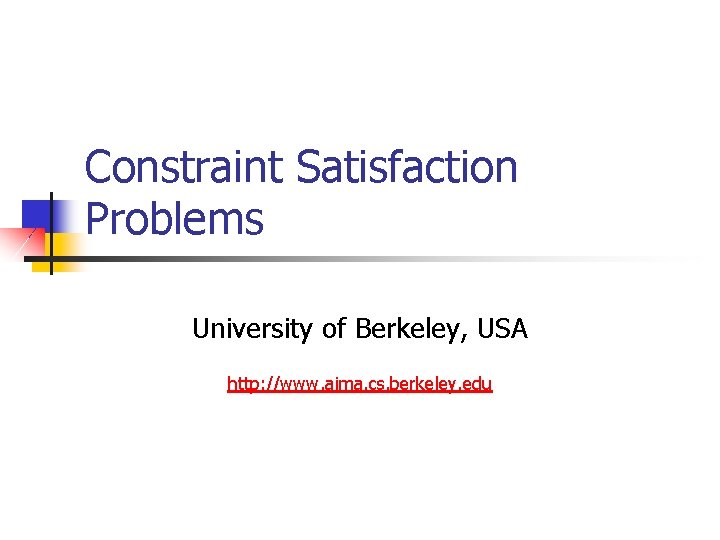 Constraint Satisfaction Problems University of Berkeley, USA http: //www. aima. cs. berkeley. edu 