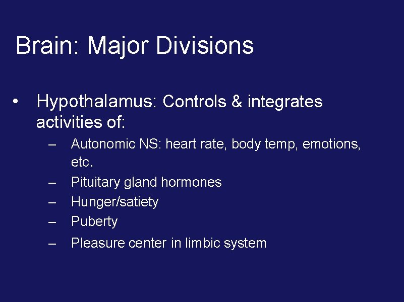 Brain: Major Divisions • Hypothalamus: Controls & integrates activities of: – – Autonomic NS: