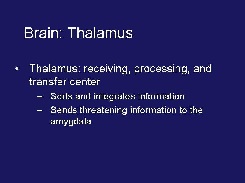 Brain: Thalamus • Thalamus: receiving, processing, and transfer center – Sorts and integrates information