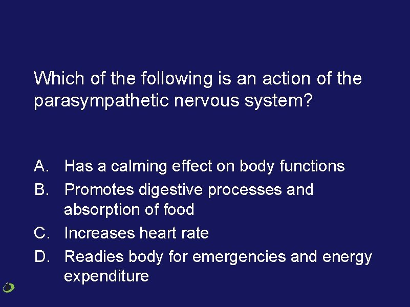 Which of the following is an action of the parasympathetic nervous system? A. Has