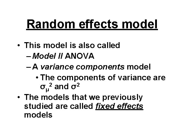 Random effects model • This model is also called – Model II ANOVA –